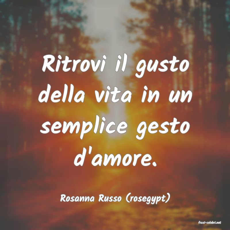 frasi di  Rosanna Russo (rosegypt)
