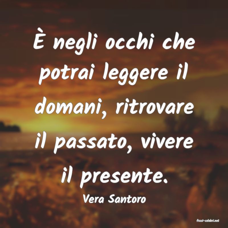 frasi di  Vera Santoro
