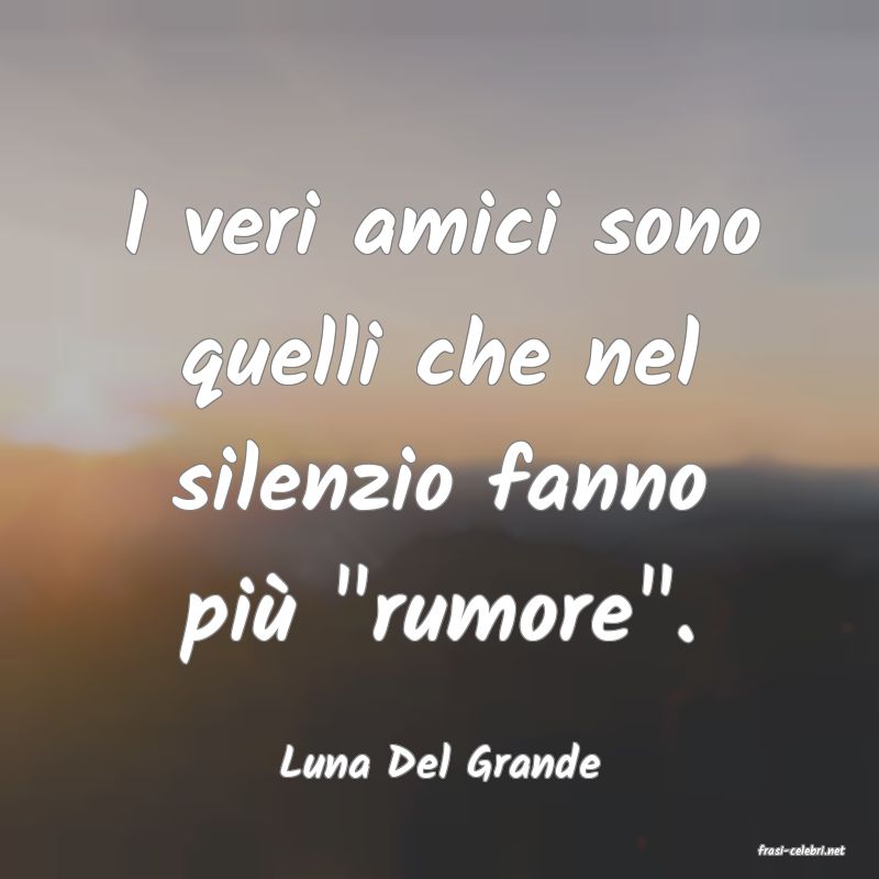 frasi di  Luna Del Grande

