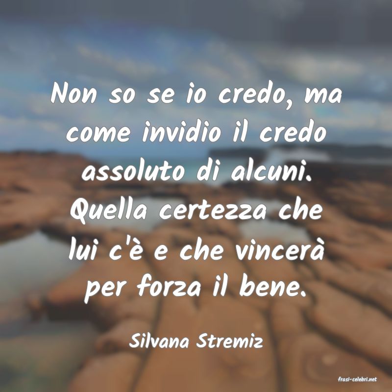 frasi di  Silvana Stremiz

