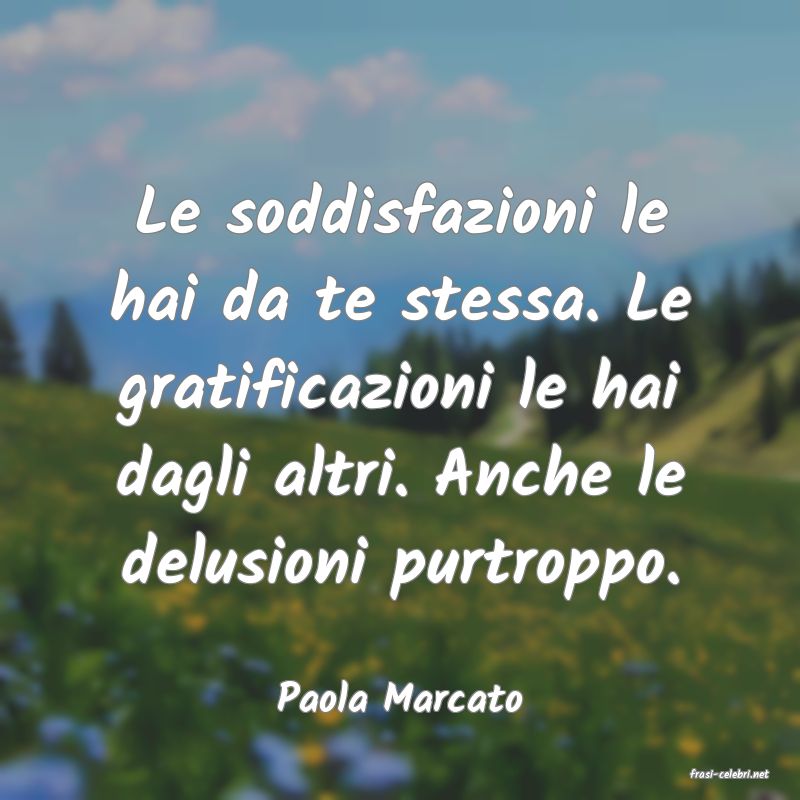 frasi di  Paola Marcato
