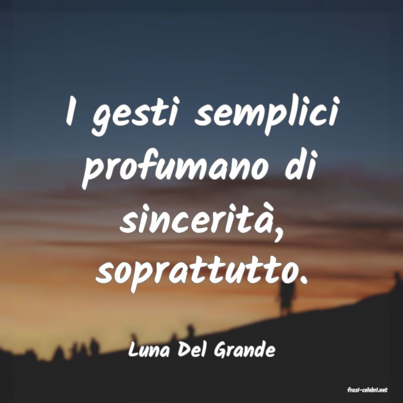 frasi di  Luna Del Grande
