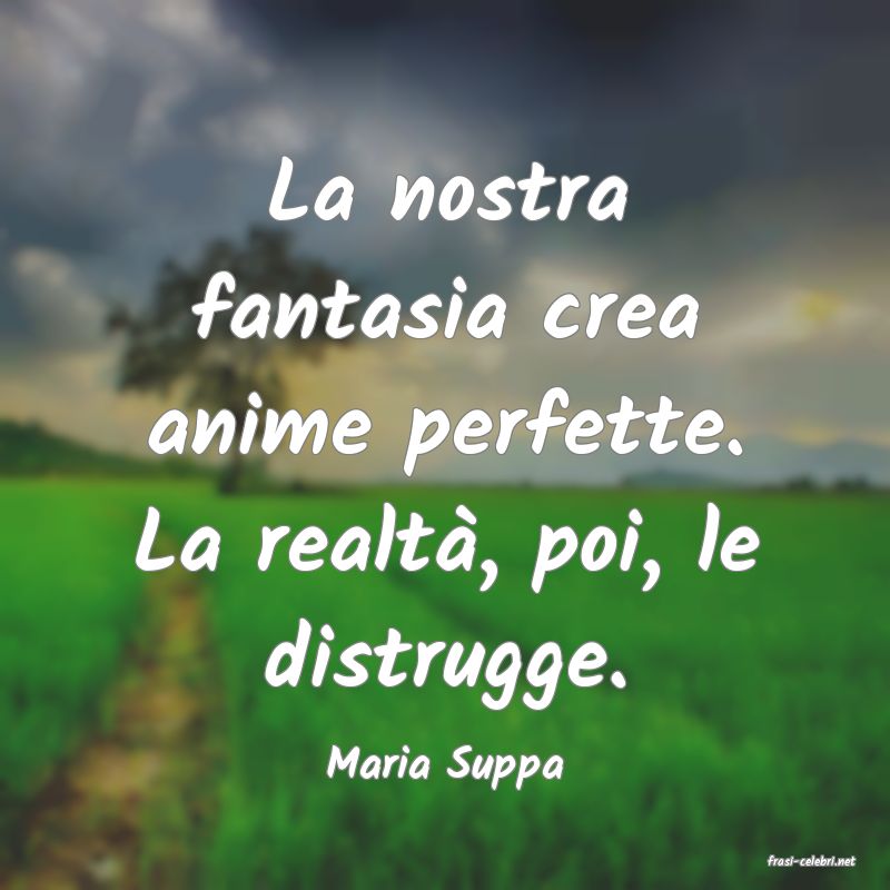 frasi di  Maria Suppa
