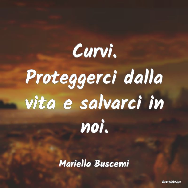 frasi di  Mariella Buscemi
