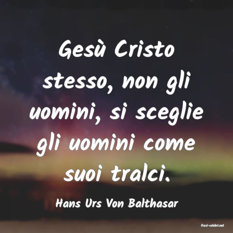 frasi di Hans Urs Von Balthasar