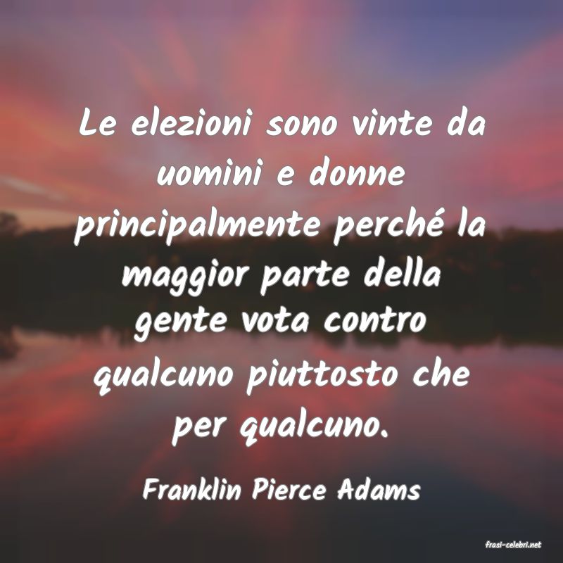 frasi di  Franklin Pierce Adams
