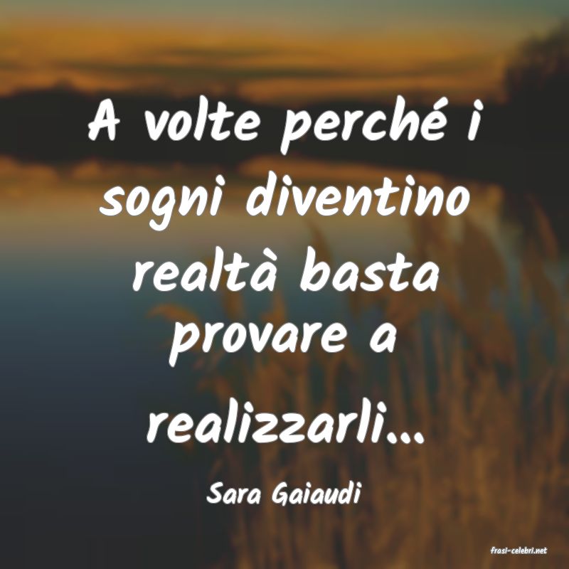 frasi di  Sara Gaiaudi
