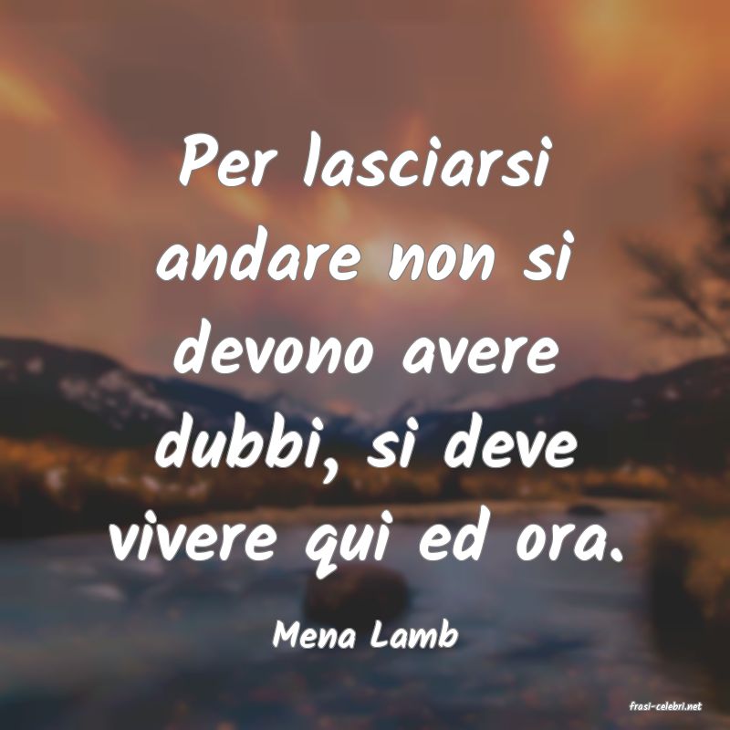 frasi di  Mena Lamb
