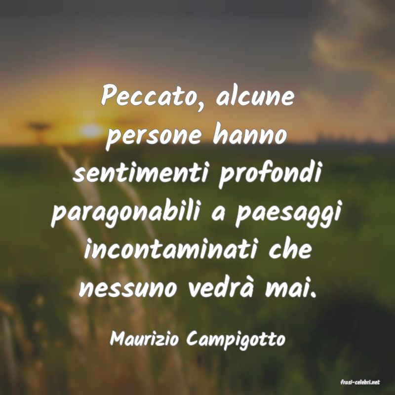 frasi di  Maurizio Campigotto
