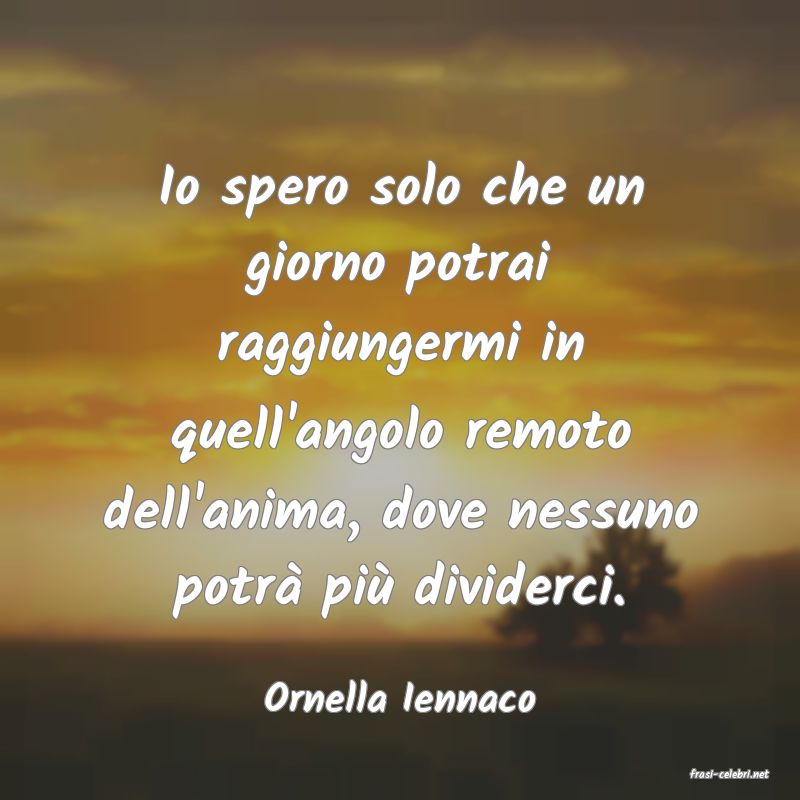 frasi di  Ornella Iennaco
