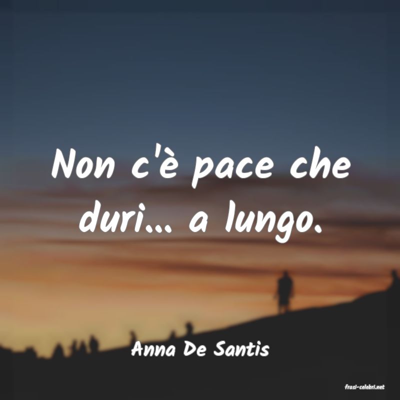 frasi di  Anna De Santis
