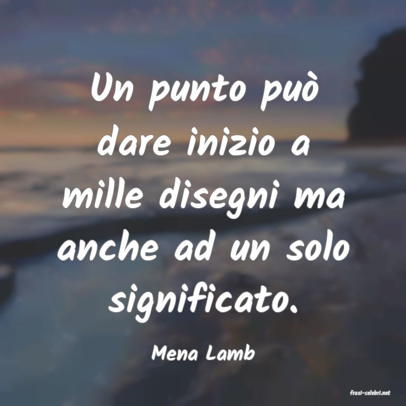 frasi di  Mena Lamb
