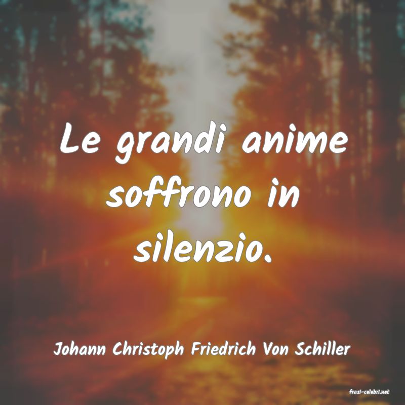 frasi di  Johann Christoph Friedrich Von Schiller
