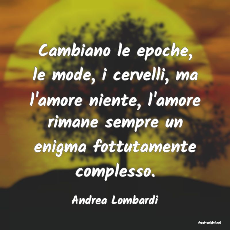 frasi di  Andrea Lombardi
