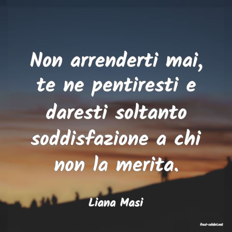 frasi di  Liana Masi
