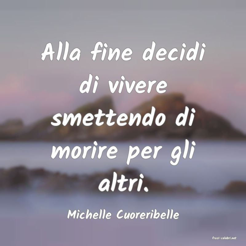frasi di  Michelle Cuoreribelle
