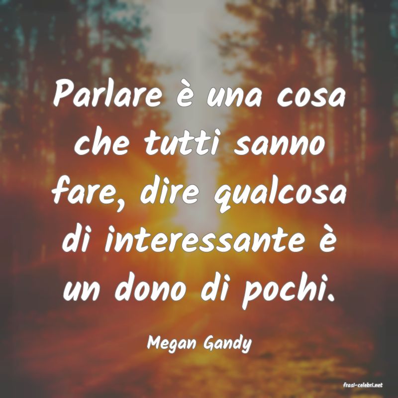 frasi di  Megan Gandy
