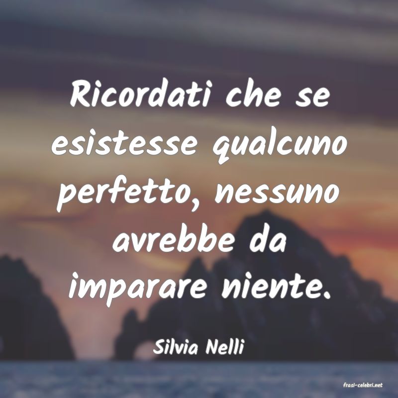 frasi di  Silvia Nelli
