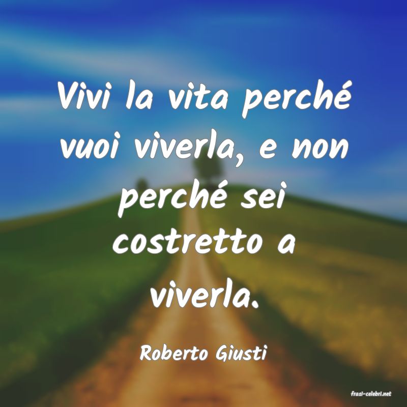 frasi di  Roberto Giusti
