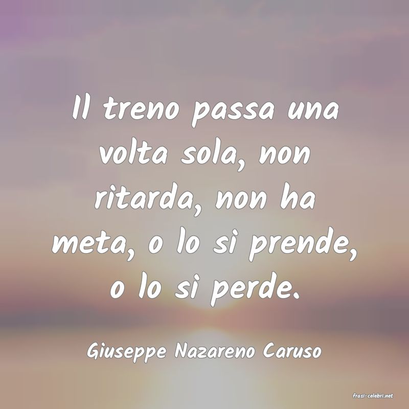 frasi di  Giuseppe Nazareno Caruso
