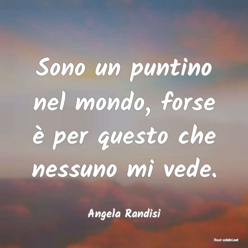 frasi di  Angela Randisi
