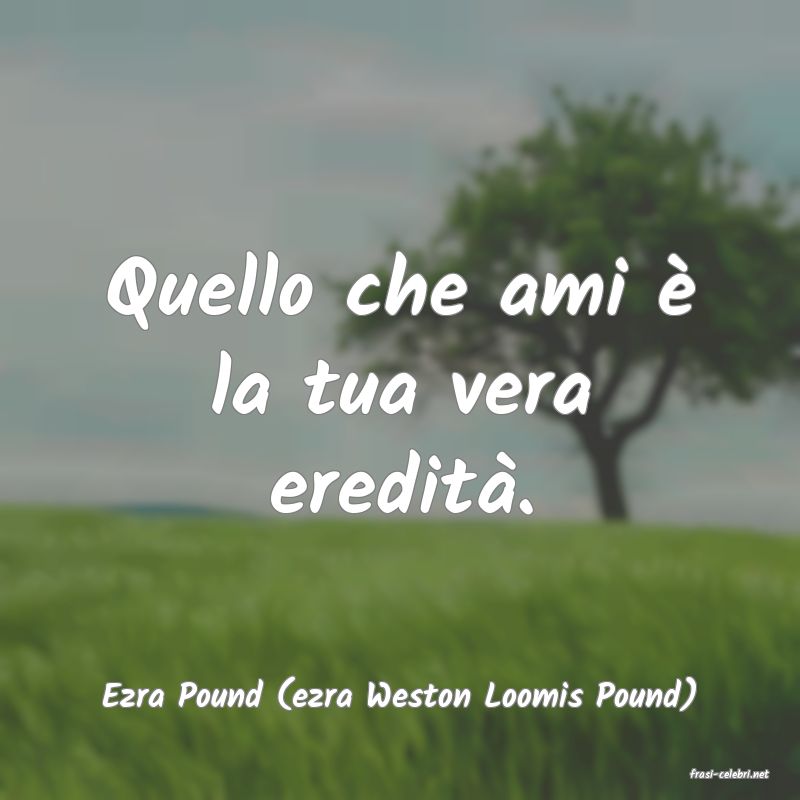frasi di  Ezra Pound (ezra Weston Loomis Pound)
