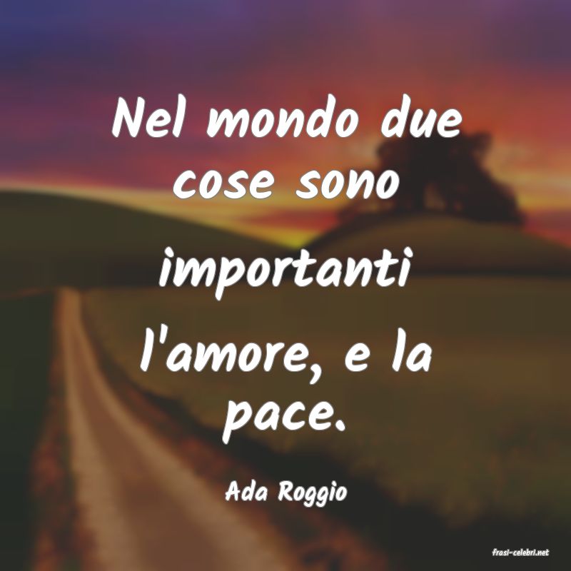 frasi di  Ada Roggio
