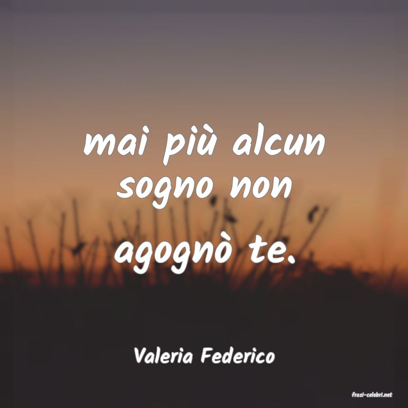 frasi di  Valeria Federico

