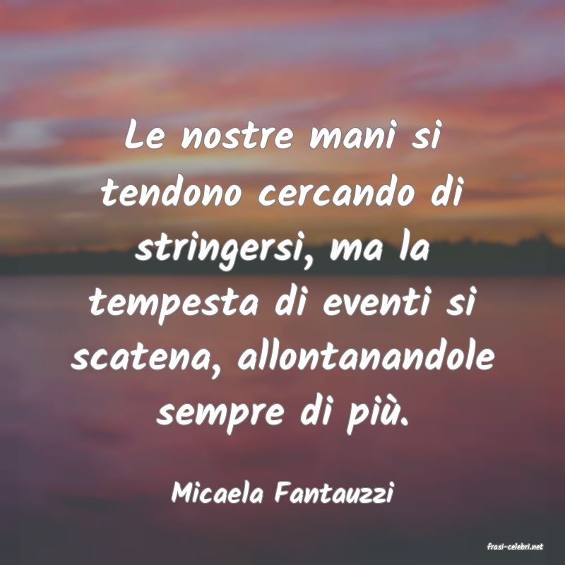 frasi di  Micaela Fantauzzi
