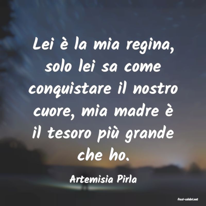 frasi di  Artemisia Pirla
