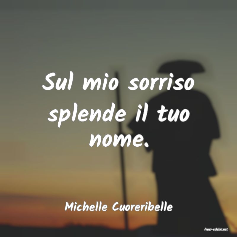 frasi di  Michelle Cuoreribelle
