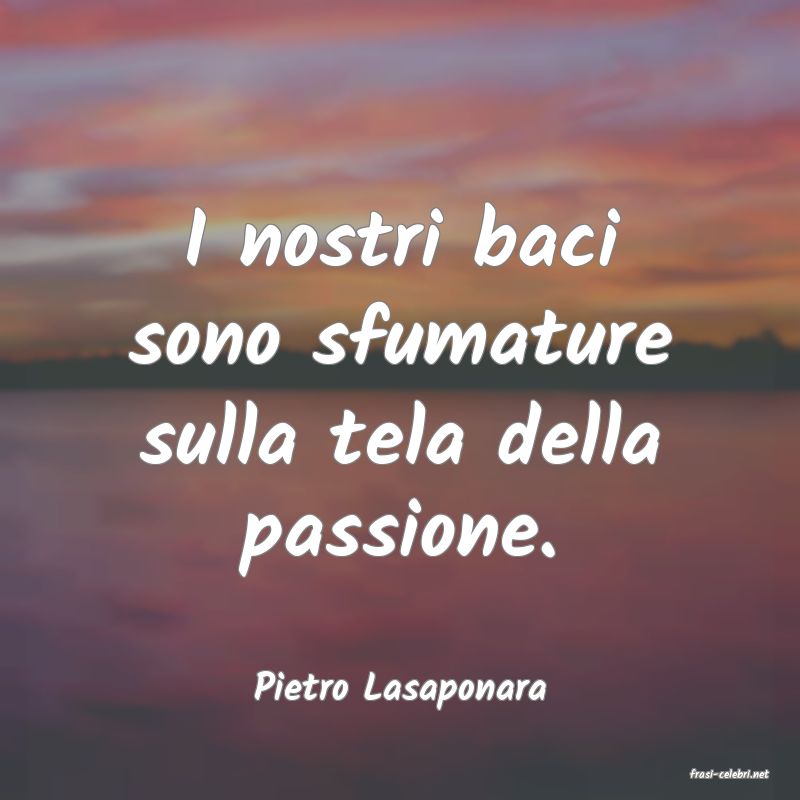 frasi di  Pietro Lasaponara
