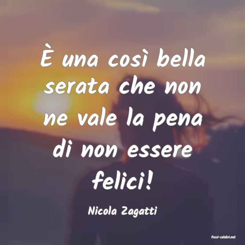 frasi di  Nicola Zagatti
