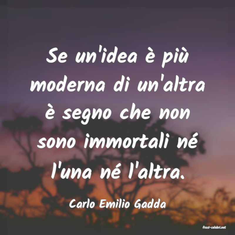 frasi di  Carlo Emilio Gadda
