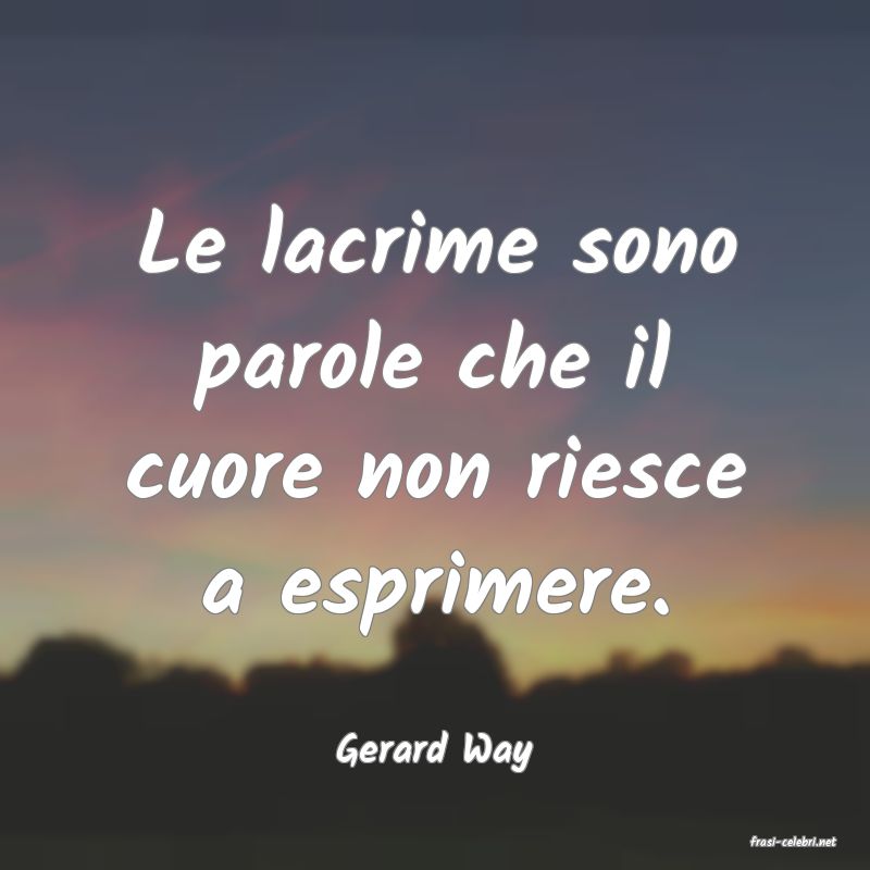 frasi di  Gerard Way
