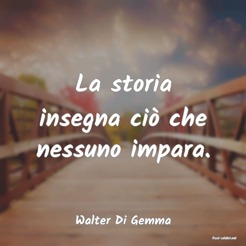 frasi di Walter Di Gemma