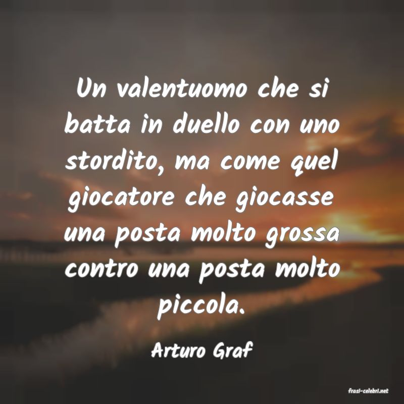 frasi di  Arturo Graf
