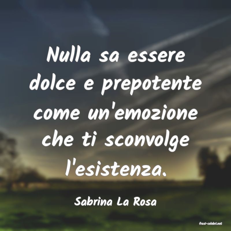 frasi di  Sabrina La Rosa
