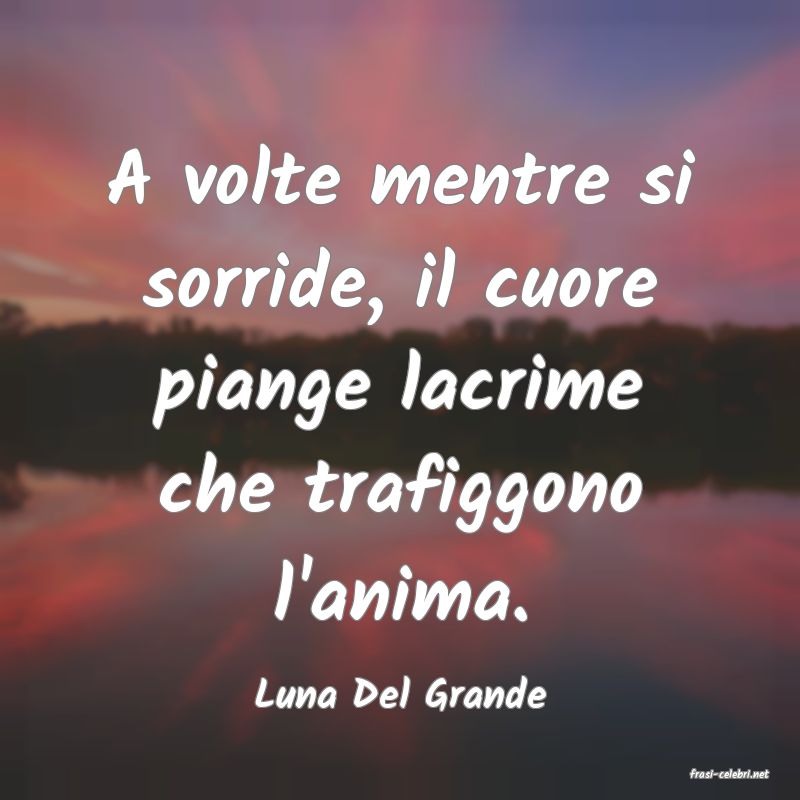 frasi di  Luna Del Grande
