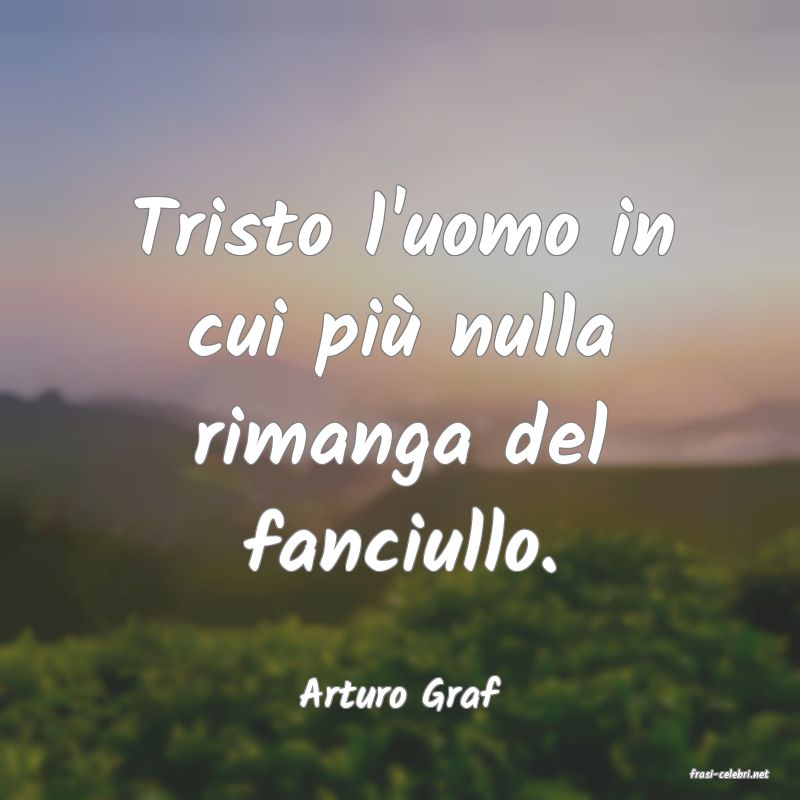frasi di  Arturo Graf
