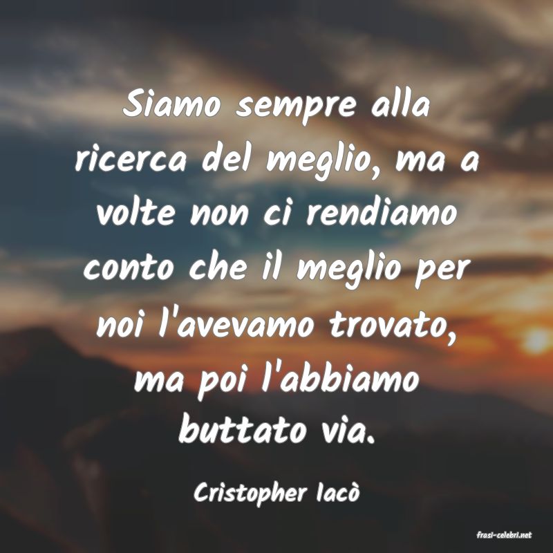 frasi di Cristopher Iac