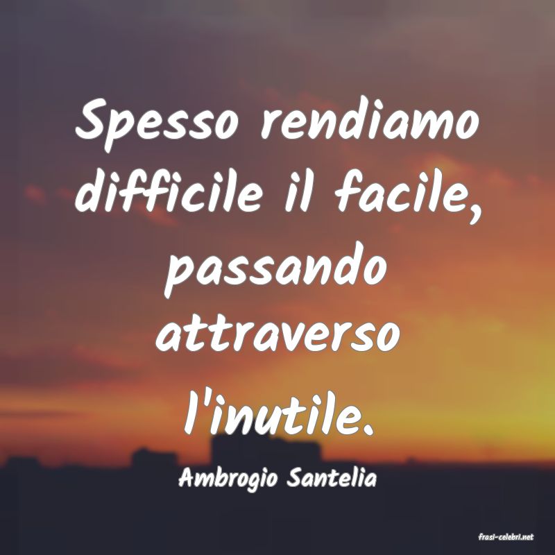 frasi di  Ambrogio Santelia
