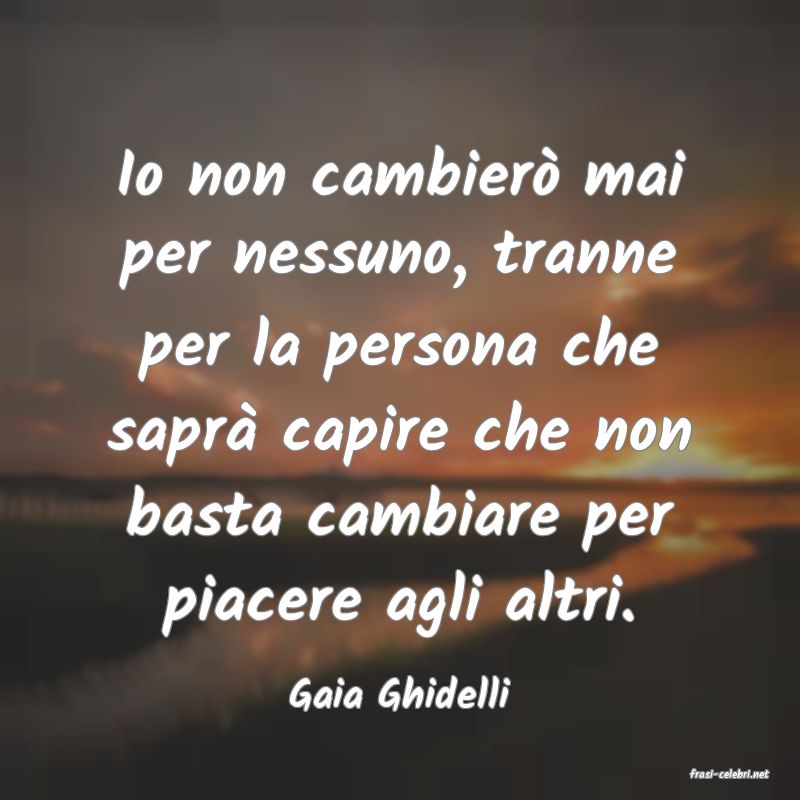 frasi di  Gaia Ghidelli
