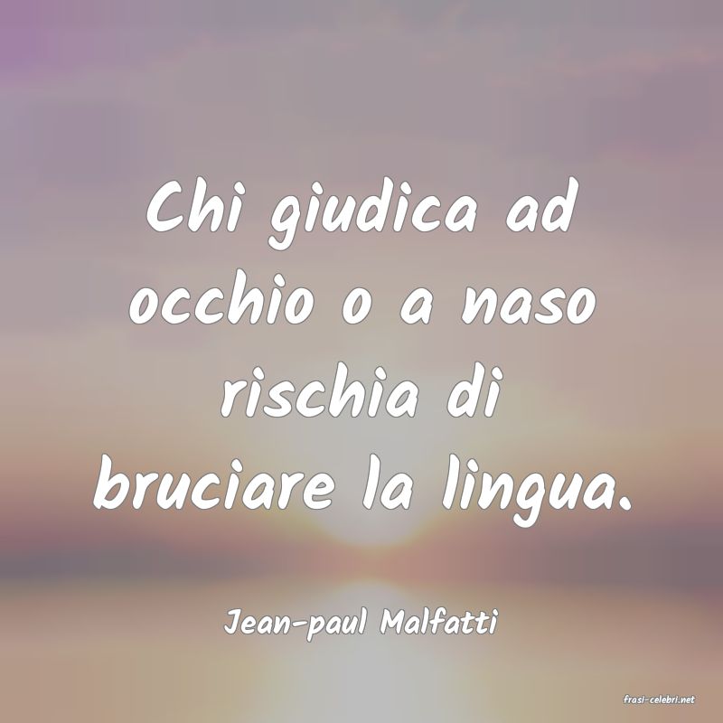 frasi di  Jean-paul Malfatti
