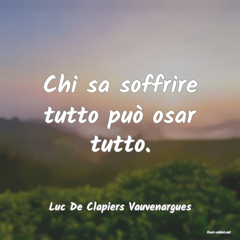 frasi di  Luc De Clapiers Vauvenargues
