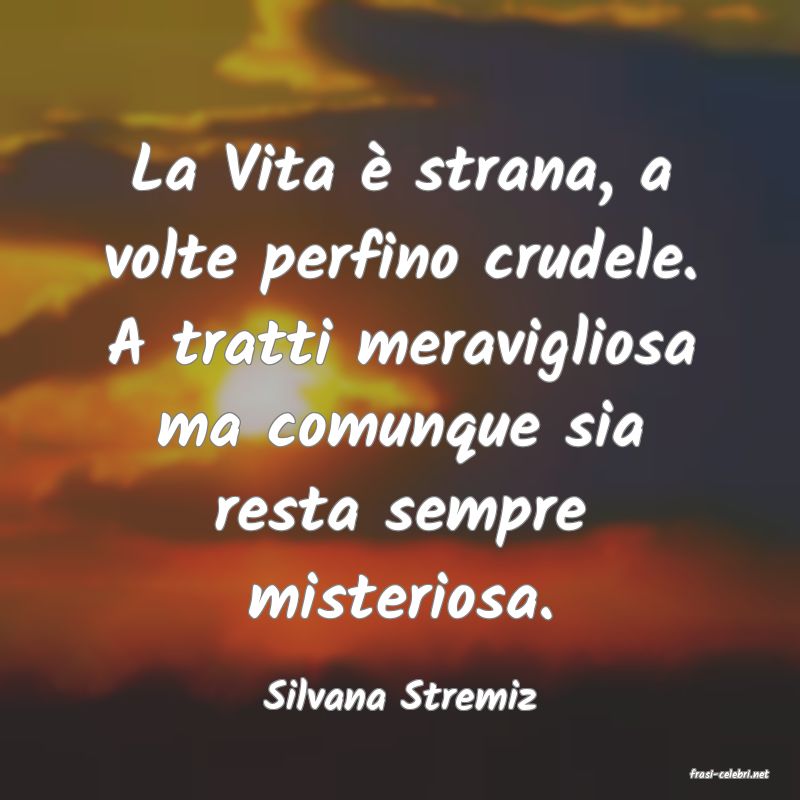 frasi di  Silvana Stremiz
