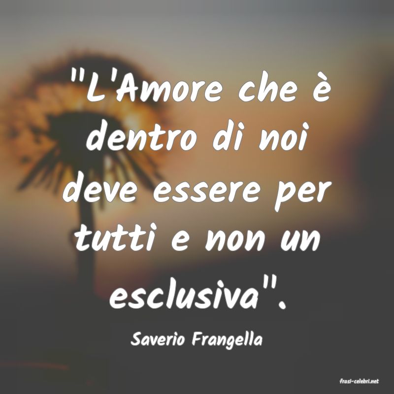 frasi di  Saverio Frangella
