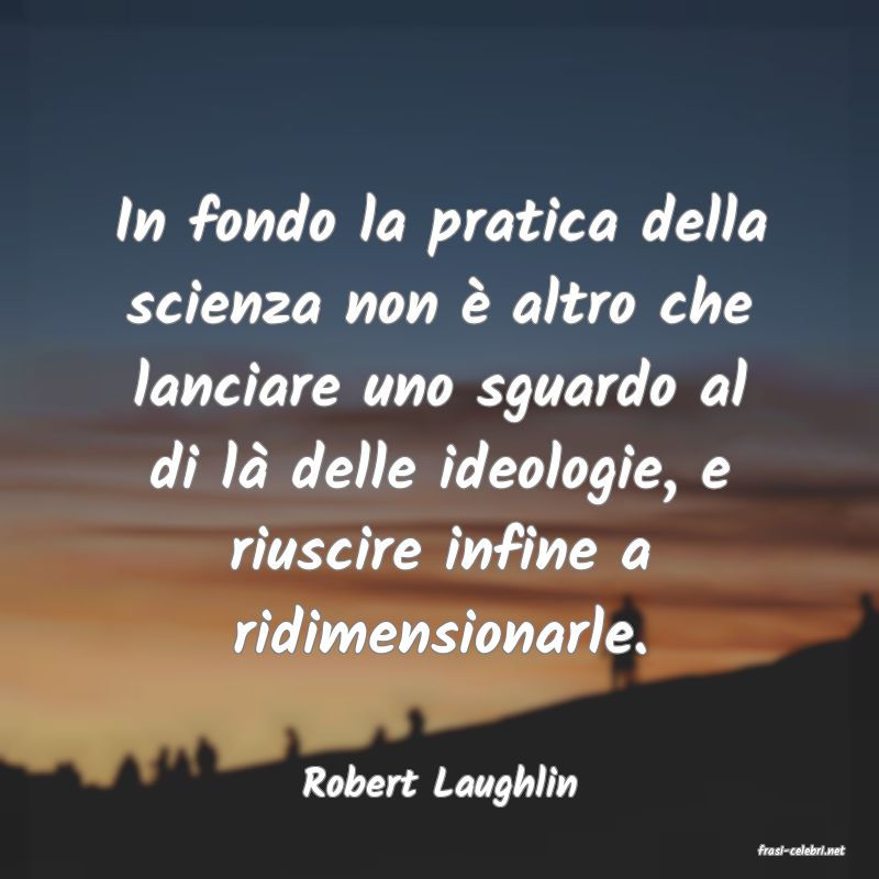 frasi di Robert Laughlin
