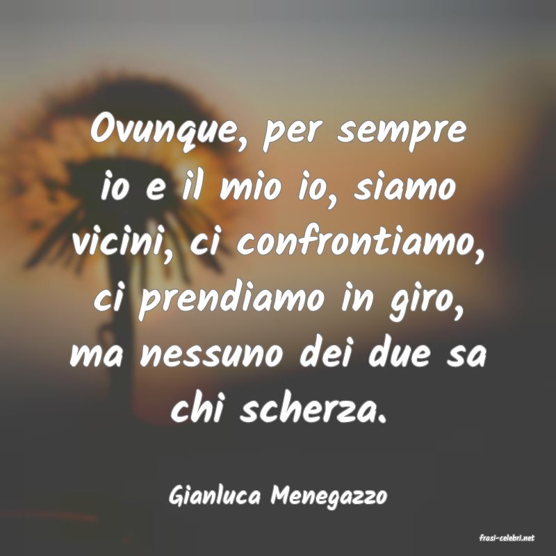 frasi di Gianluca Menegazzo