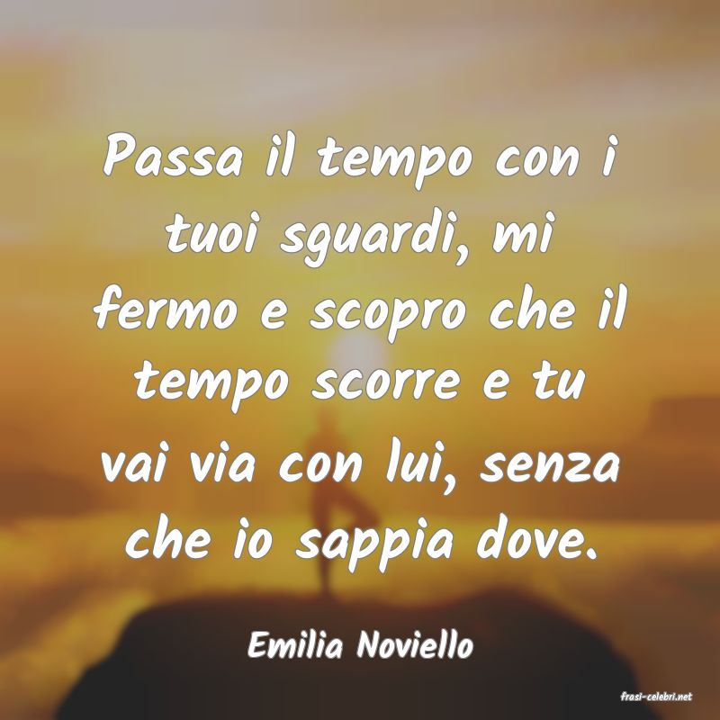 frasi di Emilia Noviello